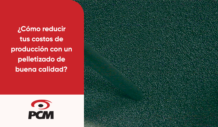 ¿Cómo reducir tus costos de producción con un pelletizado de buena calidad?	